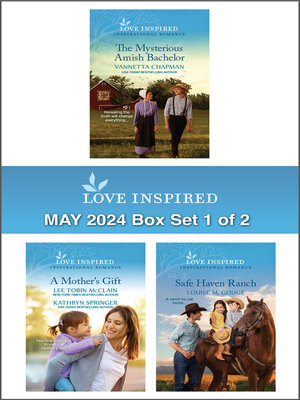 cover image of Love Inspired May 2024 Box Set--1 of 2/The Mysterious Amish Bachelor/A Mother For His Child/The Mommy List/Safe Haven Ranch